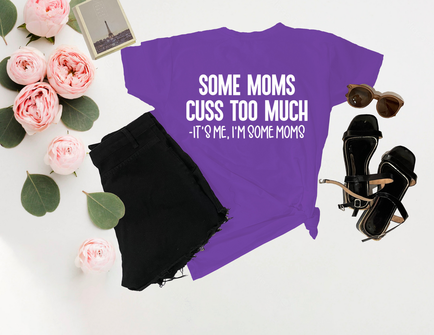 "Some Moms Cuss Too Much, It's Me, I'm Some Moms" Tee – Funny & Bold Mom Shirt