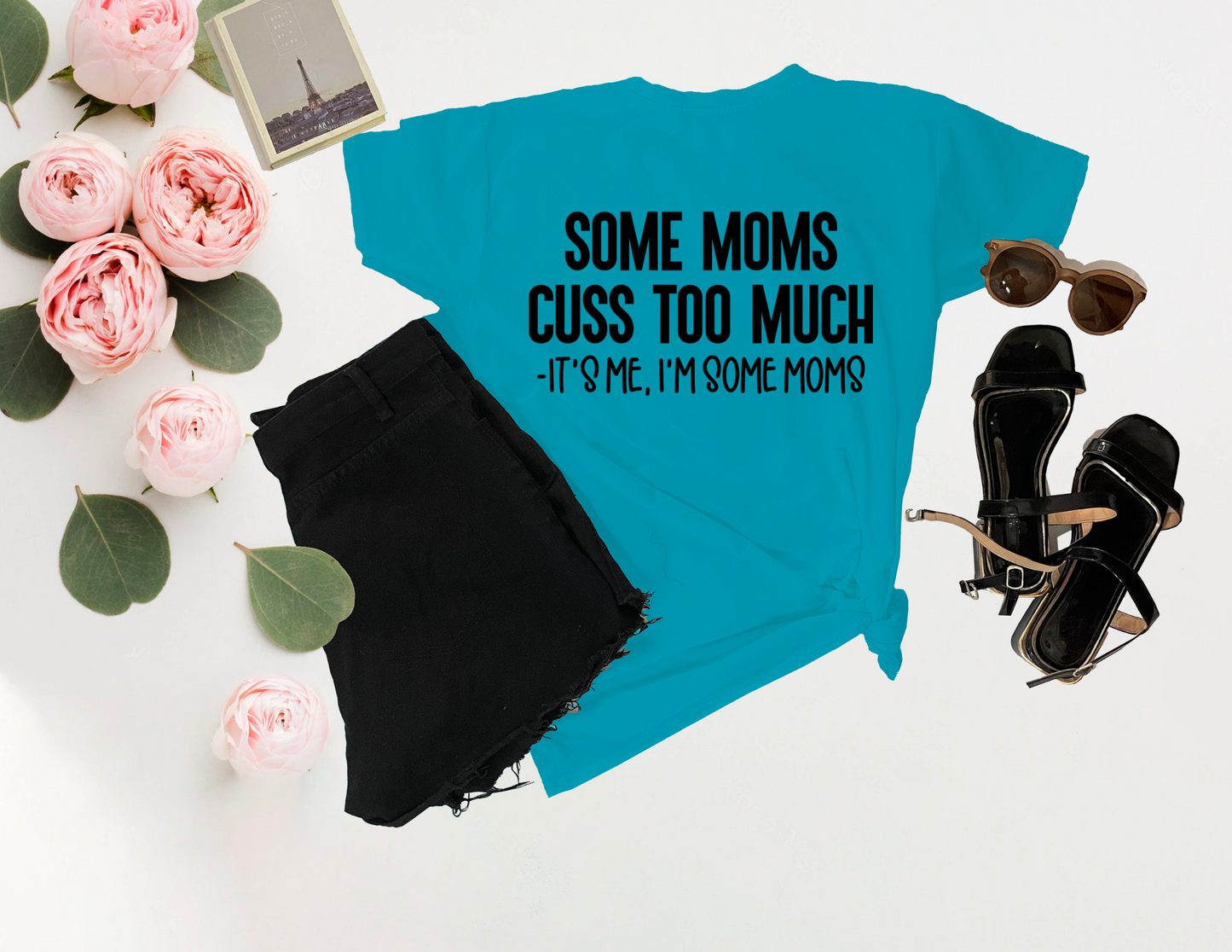 "Some Moms Cuss Too Much, It's Me, I'm Some Moms" Tee – Funny & Bold Mom Shirt