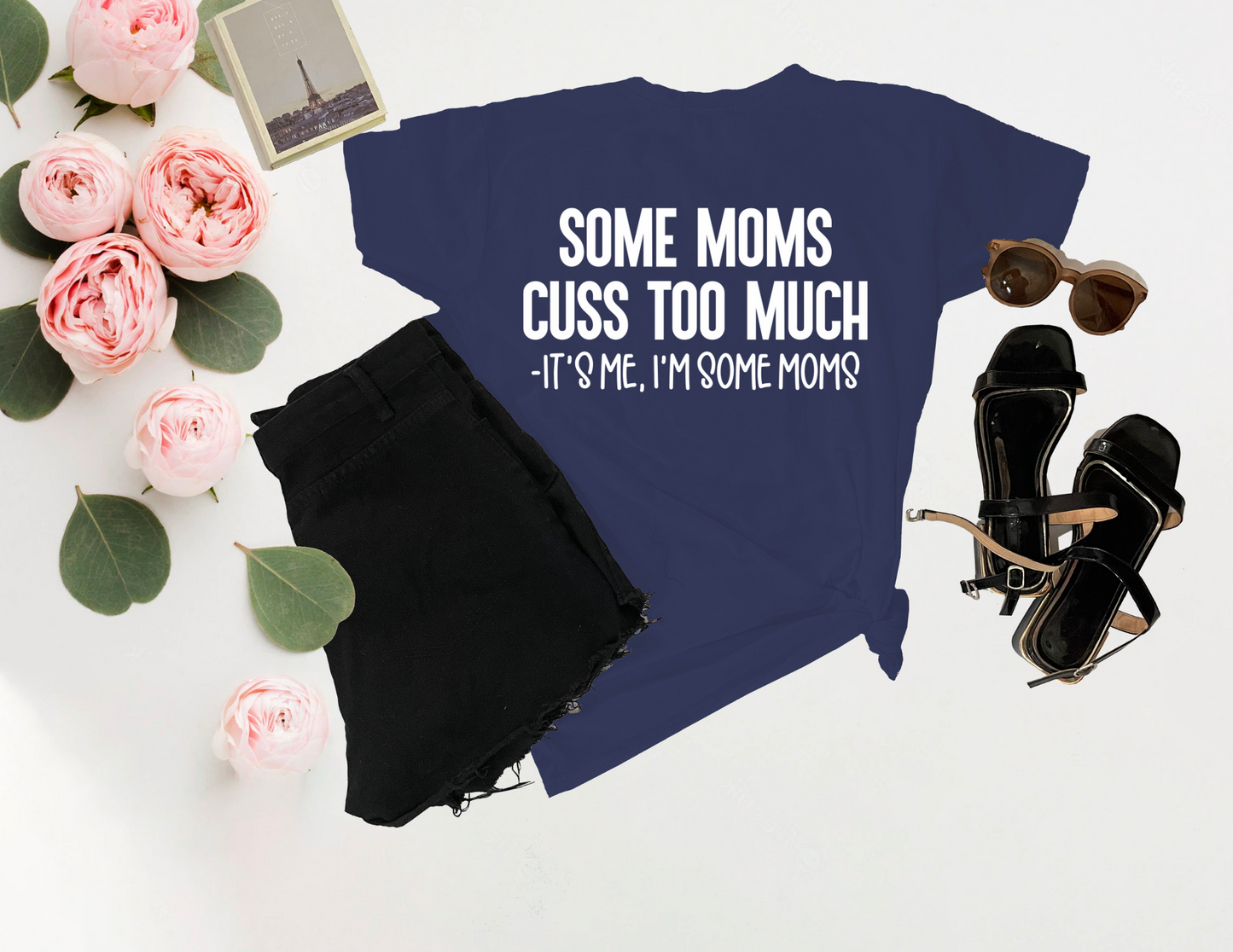 "Some Moms Cuss Too Much, It's Me, I'm Some Moms" Tee – Funny & Bold Mom Shirt