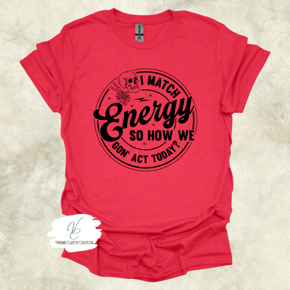 "I Match Energy" Tee