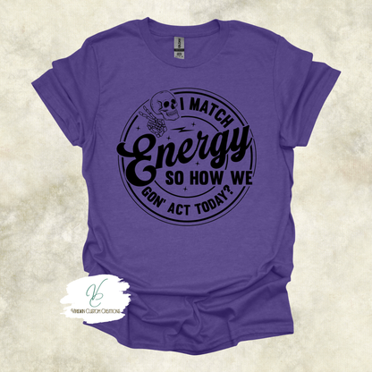 "I Match Energy" Tee