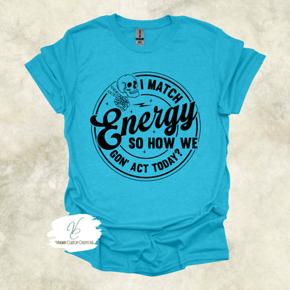 "I Match Energy" Tee