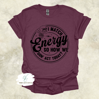 "I Match Energy" Tee