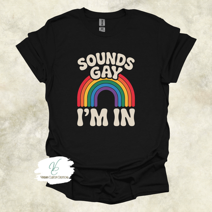 Sounds Gay, I'm In - Pride - Unisex Tee
