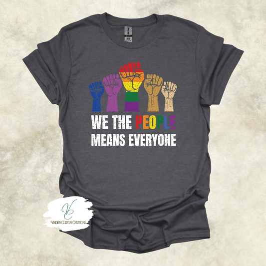 “We The People Means Everyone” LGBTQ+ Unity- Unisex Adult Tee