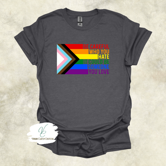 "Be Careful Who You Hate" Pride - Unisex Tee