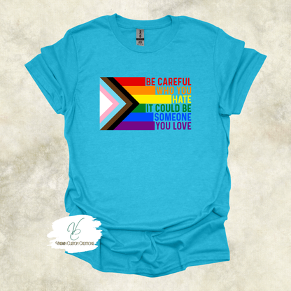 "Be Careful Who You Hate" Pride - Unisex Tee