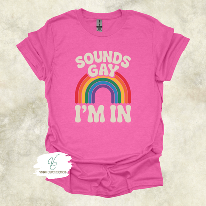 Sounds Gay, I'm In - Pride - Unisex Tee