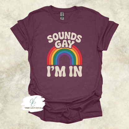 Sounds Gay, I'm In - Pride - Unisex Tee