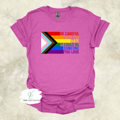 "Be Careful Who You Hate" Pride - Unisex Tee