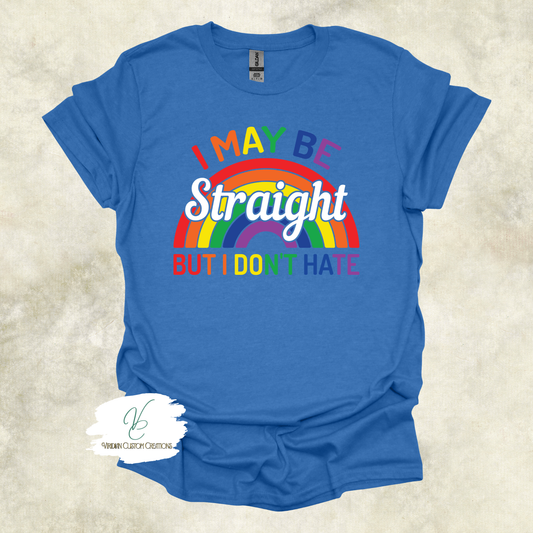 "I May Be Straight But I Don't Hate" Unisex Tee