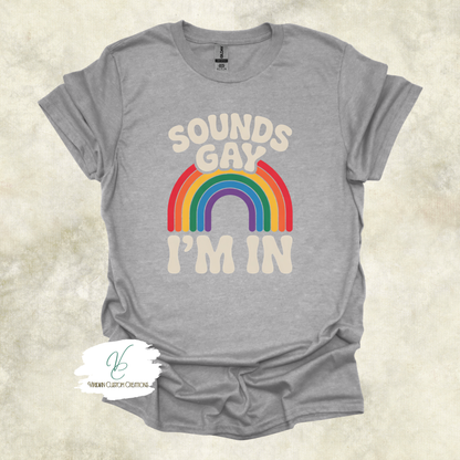 Sounds Gay, I'm In - Pride - Unisex Tee