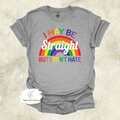 "I May Be Straight But I Don't Hate" Unisex Tee